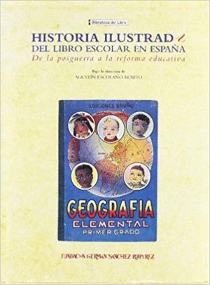 HISTORIA ILUSTRADA DEL LIBRO ESCOLAR EN ESPAÑA: DE LA POSGUERRA A LA REFORMA EDUCATIVA