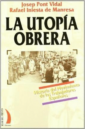 LA UTOPIA OBRERA: HISTORIA DEL MOVIMIENTO DE LOS TRABAJADORES ESPAÑOLES