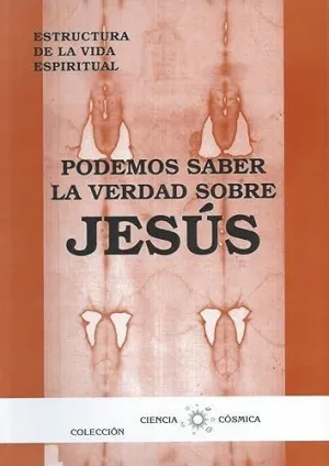 Podemos Saber la Verdad Sobre Jesus