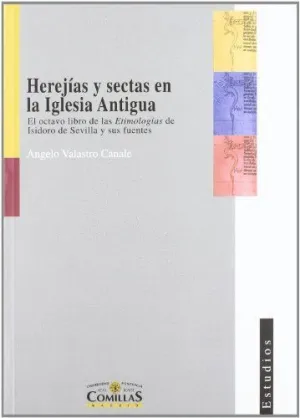 HEREJÍAS Y SECTAS EN LA IGLESIA ANTIGUA. EL OCTAVO LIBRO DE LAS ETIMOLOGÍAS DE ISIDORO DE SEVILLA Y HEREJÍAS Y SECTAS EN LA IGLESIA ANTIGUA. EL OCTAVO LIBRO DE LAS ETIMOLOGÍAS DE ISIDORO DE SEVILLA Y