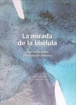 LA MIRADA DE LA LIBÉLULA: UNA VISIÓN SOBRE LA EDUCACIÓN ARTÍSTICA