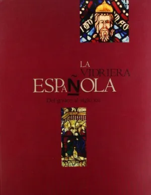 LA VIDRIERA ESPAÑOLA: DEL GOTICO AL SIGLO XXI