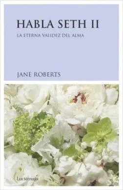 HABLA SETH II: LA ETERNA VALIDEZ DEL ALMA HABLA SETH II: LA ETERNA VALIDEZ DEL ALMA