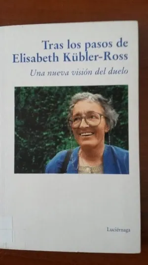 TRAS LOS PASOS DE ELISABETH KUBLER-ROSS: UNA NUEVA VISIÓN DEL DUELO