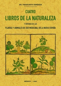 CUATRO LIBROS DE LA NATURALEZA Y VIRTUDES DE LAS PLANTAS Y ANIMALES DE USO COMERCIAL EN LA NUEVA ESP