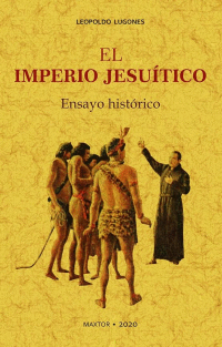 EL IMPERIO JESUÍTICO. ENSAYO HISTÓRICO