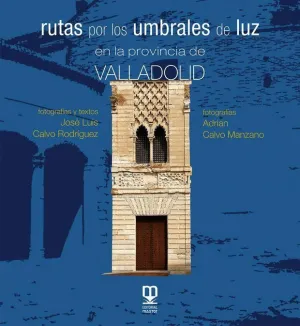 RUTAS POR LOS UMBRALES DE LUZ EN LA PROVINCIA DE VALLADOLID.