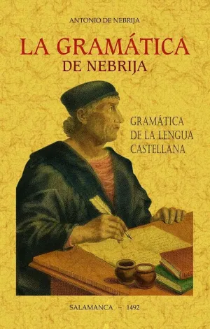 LA GRAMÁTICA DE NEBRIJA. (GRAMÁTICA DE LA LENGUA CASTELLANA)