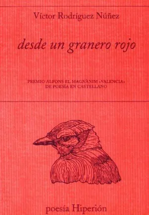 DESDE UN GRANERO ROJO. PREMIO ALFONS EL MAGNANIM ´VALENCIA´ DE POESIA EN CASTELLANO