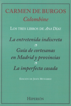 LOS TRES LIBROS DE ANA DIAZ: LA ENTRETENIDA INDISCRETA/ GUIA DE CORTESANAS EN MADRID Y PROVINCIAS/ L