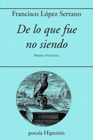 DE LO QUE FUE NO SIENDO. XXIII PREMIO ´VALENCIA´ DE POESIA EN CASTELLANO 2023