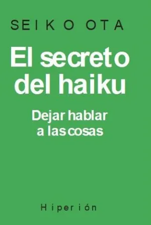 SECRETO DEL HAIKU, EL. DEJAR HABLAR A LAS COSAS.