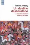 UN DESTINO DESBARATADO: LA HISTORIA UNIVERSAL VISTA POR EL ISLAM. UN DESTINO DESBARATADO: LA HISTORIA UNIVERSAL VISTA POR EL ISLAM.