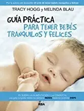 GUIA PARA TENER BEBES TRANQUILOS Y FELICES GUIA PARA TENER BEBES TRANQUILOS Y FELICES
