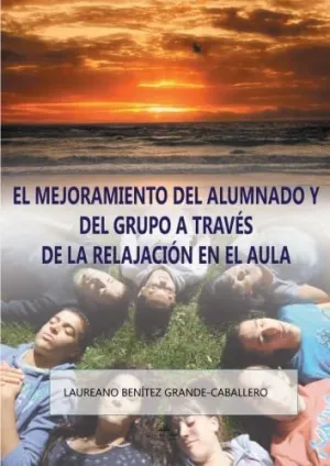 EL MEJORAMIENTO DEL ALUMNADO Y DEL GRUPO A TRAVES DE LA RELAJACION EN EL AULA