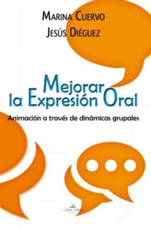 MEJORAR LA EXPRESION ORAL: ANIMACION A TRAVES DE DINAMICAS GRUPALES