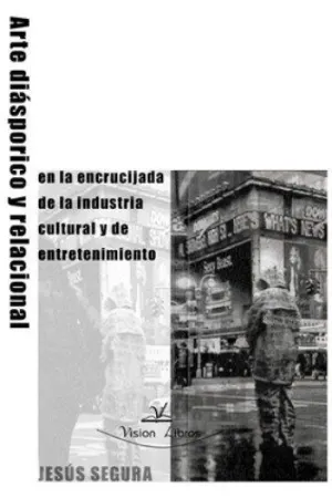 ARTE DIASPÓRICO Y RELACIONAL EN LA ENCRUCIJADA DE LA INDUSTRIA CULTURAL Y DE ENTRETENIMIENTO