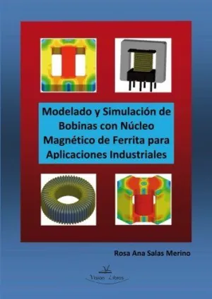 MODELADO Y SIMULACION DE BOBINAS CON NUCLEO MAGNETICO DE FERRITINA PARA APLICACIONES INDUSTRIALES