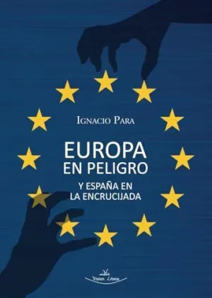 EUROPA EN PELIGRO Y ESPAÑA EN LA ENCRUCIJADA