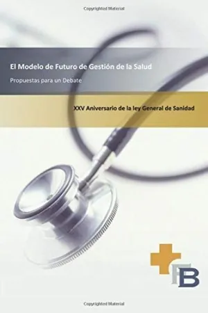 MODELO DE FUTURO DE GESTION DE LA SALUD: PROPUESTAS PARA UN DEBATE