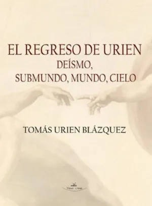 REGRESO DE URIEN: DEISMO, SUBMUNDO, MUNDO, CIELO