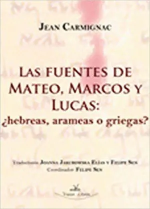 LAS FUENTES DE MATEO, MARCOS Y LUCAS: ¿HEBREAS, ARAMEAS O GRIEGAS?