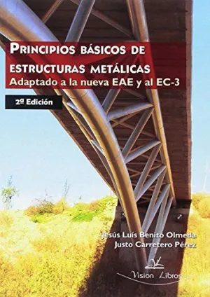 PRINCIPIOS BASICOS DE ESTRUCTURAS METALICAS: ADAPTADO A LA NUEVA EAE Y AL EC-3