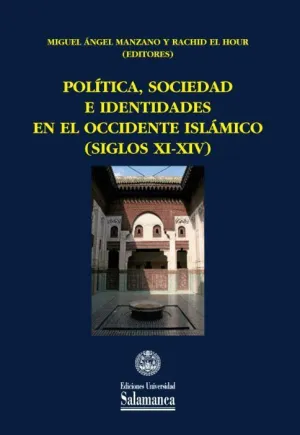 POLÍTICA, SOCIEDAD E IDENTIDADES EN EL OCCIDENTE ISLÁMICO (SIGLOS XI-XIV)