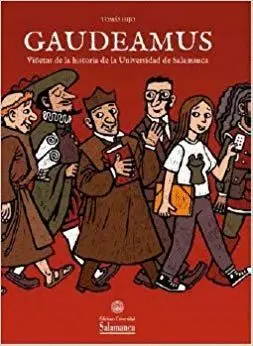 GAUDEAMUS: VIÑETAS DE LA HISTORIA DE LA UNIVERSIDAD DE SALAMANCA