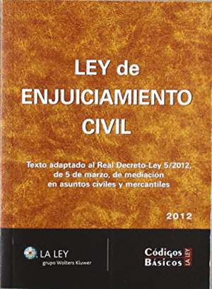 LEY DE ENJUICIAMIENTO CIVIL 2012: TEXTO ADAPTADO AL REAL DECRETO-LEY 5/2012, DE 5 DE MARZO, DE MEDIA