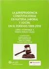 LA JURISPRUDENCIA CONSTITUCIONAL EN MATERIA LABORAL Y SOCIAL EN EL PERIODO 1999-2010 : LIBRO HOMENAJ