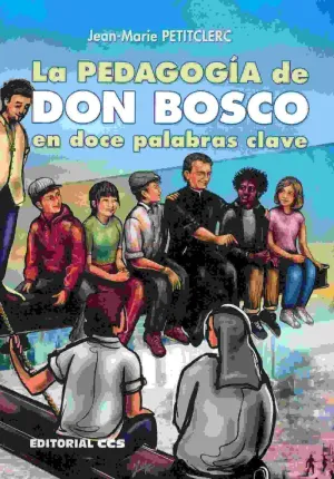 LA PEDAGOGIA DE DON BOSCO EN DOCE PALABRAS CLAVE LA PEDAGOGIA DE DON BOSCO EN DOCE PALABRAS CLAVE