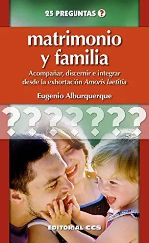 MATRIMONIO Y FAMILIA: ACOMPAÑAR, DISCERNIR E INTEGRAR DESDE LA EXHORTACION AMORIS LAETITIA