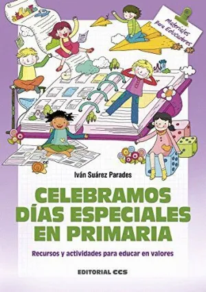 CELEBRAMOS DIAS ESPECIALES EN PRIMARIA: RECURSOS Y ACTIVIDADES PARA EDUCAR EN VALORES