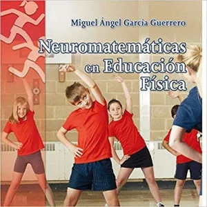 NEUROMATEMÁTICAS EN EDUCACIÓN FÍSICA : <BR> NEUROMATEMÁTICAS EN EDUCACIÓN FÍSICA : <BR>