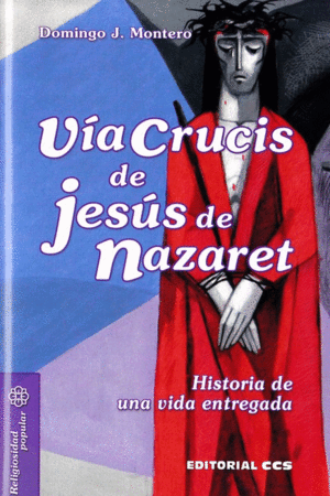 VIA CRUCIS DE JESUS DE NAZARET: HISTORIA DE UNA VIDA ENTREGADA