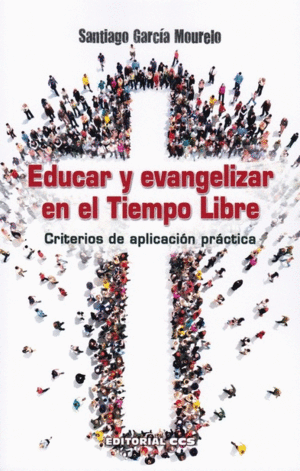 EDUCAR Y EVANGELIZAR EN EL TIEMPO LIBRE. CRITERIOS DE APLICACION PRACTICA