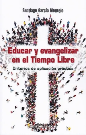 EDUCAR Y EVANGELIZAR EN EL TIEMPO LIBRE. CRITERIOS DE APLICACION PRACTICA