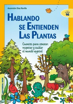 HABLANDO SE ENTIENDEN LAS PLANTAS: CUENTOS PARA CONOCER, RESPETAR Y CUIDAR EL MUNDO VEGETAL