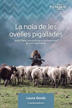 LA NOIA DE LES OVELLES PIGALLADES. ANNA PLANA, UNA PASTORA A CONTRACORRENT ALS CIMS DEL PIRINEU