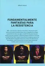 FUNDAMENTALMENTE FANTASÍAS PARA LA RESISTENCIA