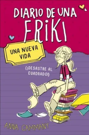 DIARIO DE UNA FRIKI 1. UNA NUEVA VIDA (DESASTRE AL CUADRADO) DIARIO DE UNA FRIKI 1. UNA NUEVA VIDA (DESASTRE AL CUADRADO)