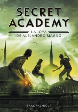 SECRET ACADEMY 2. LA JOYA DE ALEJANDRO MAGNO SECRET ACADEMY 2. LA JOYA DE ALEJANDRO MAGNO