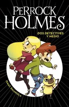 PERROCK HOLMES: DOS DETECTIVES Y MEDIO