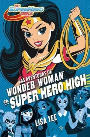 SUPER HERO GIRLS 1. LAS AVENTURAS DE WONDER WOMAN EN SUPER HERO HIGH