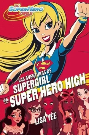 SUPER HERO GIRLS 2: LAS AVENTURAS DE SUPERGIRL EN SUPER HERO HIGH SUPER HERO GIRLS 2: LAS AVENTURAS DE SUPERGIRL EN SUPER HERO HIGH