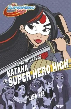 LAS AVENTURAS DE KATANA EN SUPER HERO HIGH LAS AVENTURAS DE KATANA EN SUPER HERO HIGH
