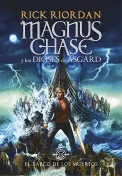 MAGNUS CHASE Y LOS DIOSES DE ASGARD: EL BARCO DE LOS MUERTOS MAGNUS CHASE Y LOS DIOSES DE ASGARD: EL BARCO DE LOS MUERTOS