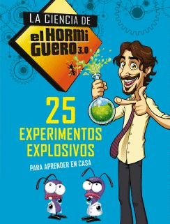 LA CIENCIA DE EL HORMIGUERO 3.0: 25 EXPERIMENTOS EXPLOSIVOS PARA APRENDER EN CASA