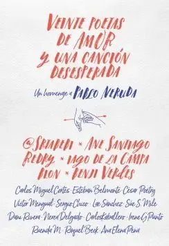 VEINTE POETAS DE AMOR Y UNA CANCIÓN DESESPERADA: UN HOMENAJE A PABLO NERUDA VEINTE POETAS DE AMOR Y UNA CANCIÓN DESESPERADA: UN HOMENAJE A PABLO NERUDA